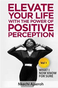 Elevate Your Life with the Power of Positive Perception