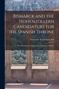 Bismarck and the Hohenzollern Candidature for the Spanish Throne