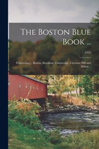 The Boston Blue Book ...: Containing ... Boston, Brookline, Cambridge, Chestnut Hill and Milton ..; 1935