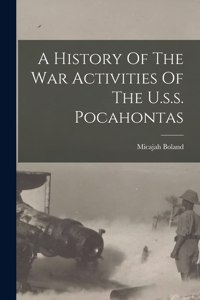 History Of The War Activities Of The U.s.s. Pocahontas