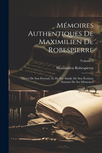 Mémoires Authentiques De Maximilien De Robespierre