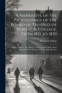 Narrative of the Proceedings of the Board of Trustees of Dickinson College, From 1821 to 1830