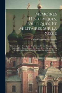 Mémoires Historiques, Politiques, Et Militaires Sur La Russie