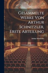 Gesammelte Werke von Arthur Schnitzler, Erste Abteilung