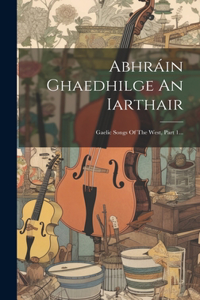 Abhráin Ghaedhilge An Iarthair