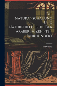Naturanschauung und Naturphilosophie der Araber im zehnten Jahrhundert