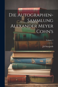 Autographen-Sammlung Alexander Meyer Cohn's; Volume 2
