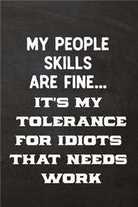 My People Skills Are Fine It's My Tolerance For Idiots That Needs Work