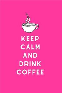 Keep Calm and Drink Coffee