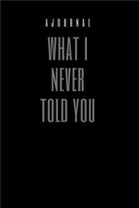 A Journal What I Never Told You