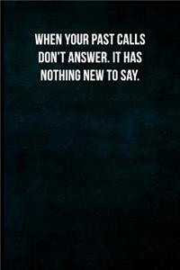 When your past calls don't answer. It has nothing new to say.