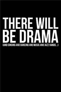 There Will Be Drama (And Singing And Dancing And Music And Jazz Hands...)