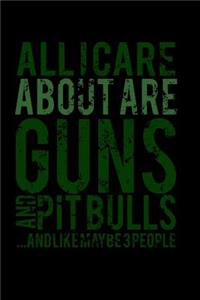 All I Care are Guns and Pitbulls..And Like maybe 3 People