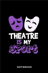 Theatre Is My Sport Notebook