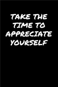 Take The Time To Appreciate Yourself