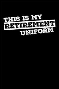 This Is My Retirement Uniform