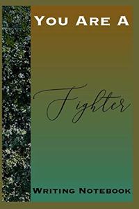 You Are A Fighter Writing Notebook