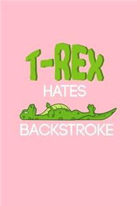 T-rex Hates Backstroke: Lined Journal - T-rex Hates Backstroke Dinosaur Swimming Swimmer Boy Gift - Pink Ruled Diary, Prayer, Gratitude, Writing, Travel, Notebook For Men W