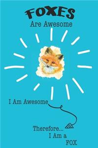 Fox Are Awesome I Am Awesome There For I Am a Fox