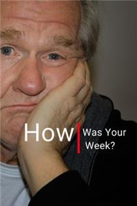 How Was Your Week?