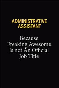 Administrative Assistant Because Freaking Awesome Is Not An Official Job Title