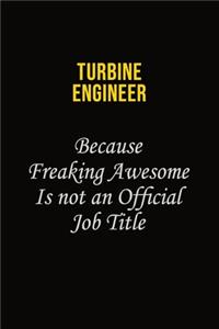 Turbine Engineer Because Freaking Awesome Is Not An Official Job Title