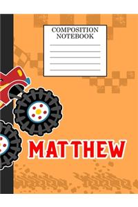 Composition Notebook Matthew: Monster Truck Personalized Name Matthew on Wided Rule Lined Paper Journal for Boys Kindergarten Elemetary Pre School