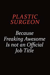 Plastic surgeon Because Freaking Awesome Is Not An Official Job Title