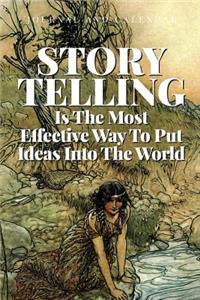 Storytelling Is the Most Effective Way to Put Ideas Into the World