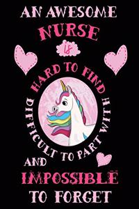 An Awesome Nurse Is Hard to Find Difficult to Part with and Impossible to Forget Notebook Unicorn Pastel