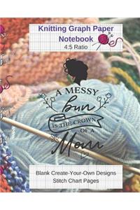 A Messy Bun Is Crown Of Mom Knitting Graph Paper Notebook Blank Create Your Own Designs Stitch Chart Pages