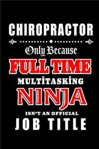 Chiropractor-Only Because Full Time Multitasking Ninja Isn't An Official Job Title