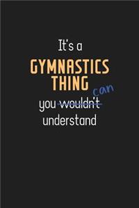 It's a Gymnastics Thing You Can Understand: Wholesome Gymnastics Teacher Notebook / Journal - College Ruled / Lined - for Motivational Gymnastics Teacher with a Positive Attitude