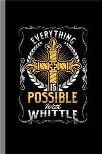 Everything Is Possible With Whittle