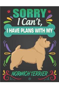 Sorry I Can't, I Have Plans With My Norwich Terrier
