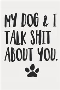 My Dog and I Talk Shit About You