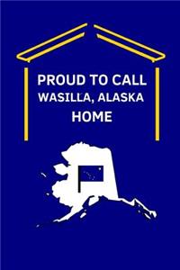 Proud To Call Wasilla, Alaska Home