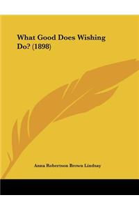 What Good Does Wishing Do? (1898)