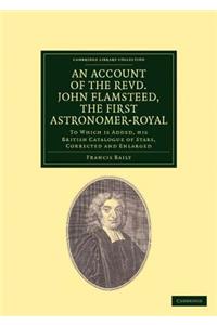 Account of the Revd. John Flamsteed, the First Astronomer-Royal