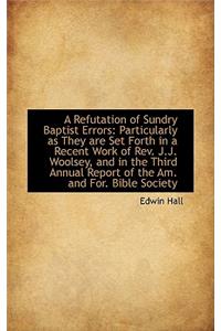 A Refutation of Sundry Baptist Errors: Particularly as They Are Set Forth in a Recent Work of REV. J