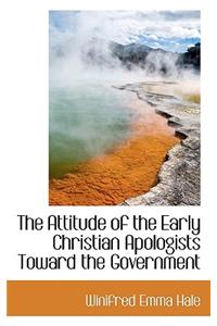 The Attitude of the Early Christian Apologists Toward the Government