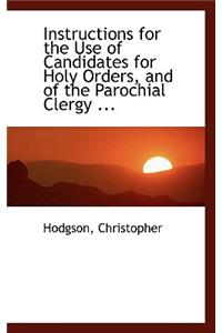 Instructions for the Use of Candidates for Holy Orders, and of the Parochial Clergy ...