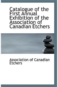 Catalogue of the First Annual Exhibition of the Association of Canadian Etchers