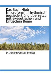 Das Buch Hiob [Microform]: Rhythmisch Gegliedert Und Bersetzt Mit Exegetischen Und Kritischen Beme