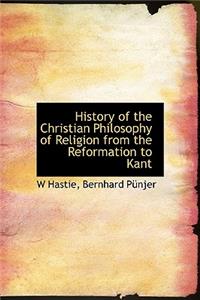 History of the Christian Philosophy of Religion from the Reformation to Kant