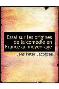 Essai Sur Les Origines de La Com Die En France Au Moyen-Age