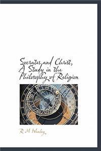 Socrates and Christ, a Study in the Philosophy of Religion