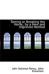 Taming or Breaking the Horse, by a New and Improved Method