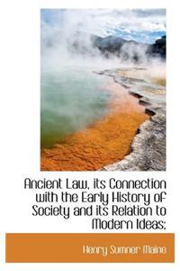 Ancient Law, Its Connection with the Early History of Society and Its Relation to Modern Ideas;