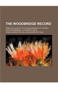 The Woodbridge Record; Being an Account of the Descendants of the REV. John Woodbridge, of Newbury, Mass